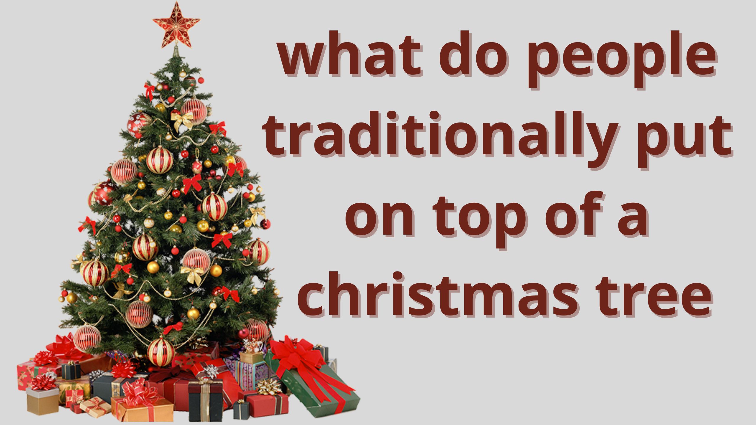 what do people traditionally put on top of a christmas tree? क्रिसमस