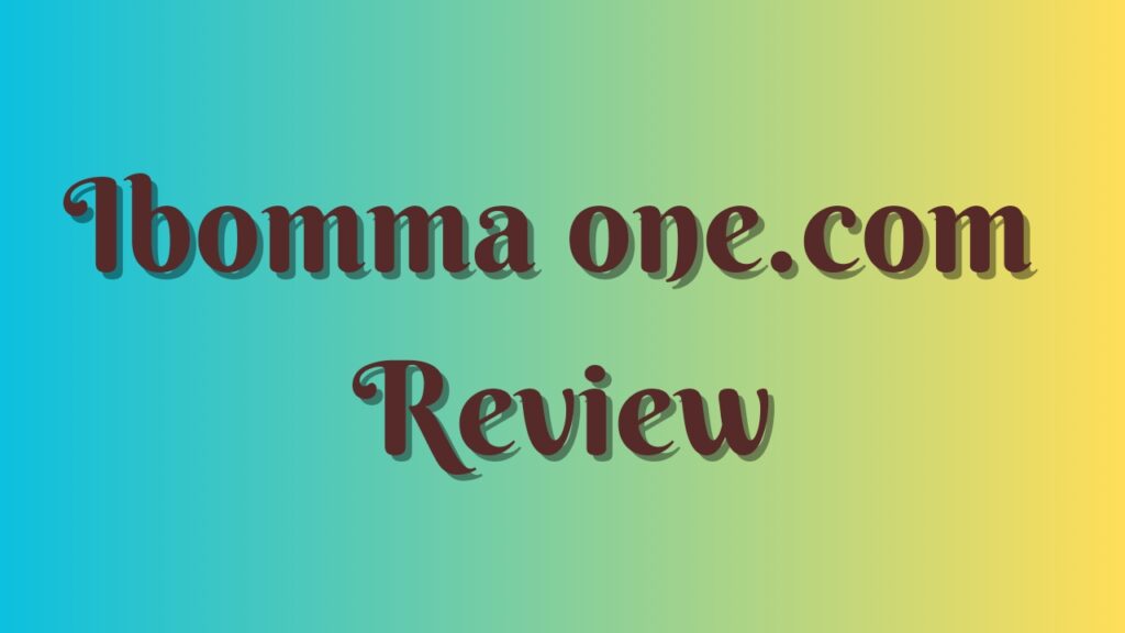 Ibomma one.com Review: Is it Real or a Fake?