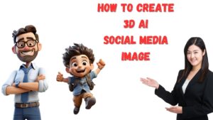 How To create 3D AI Social Media Image Blueprint: Complete Guide