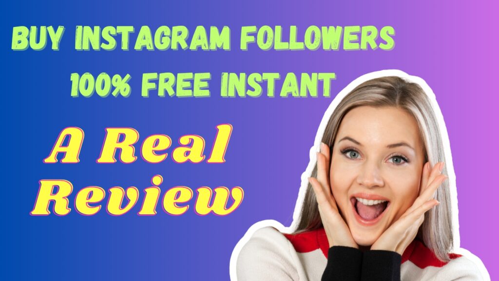 Buy Instagram Followers 100% Free instant – A Real Review