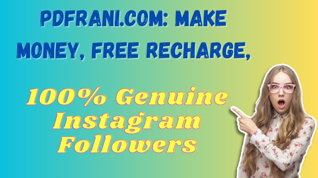 PDFRani.com: Make Money, Free Recharge, 100% Genuine Instagram Followers?
