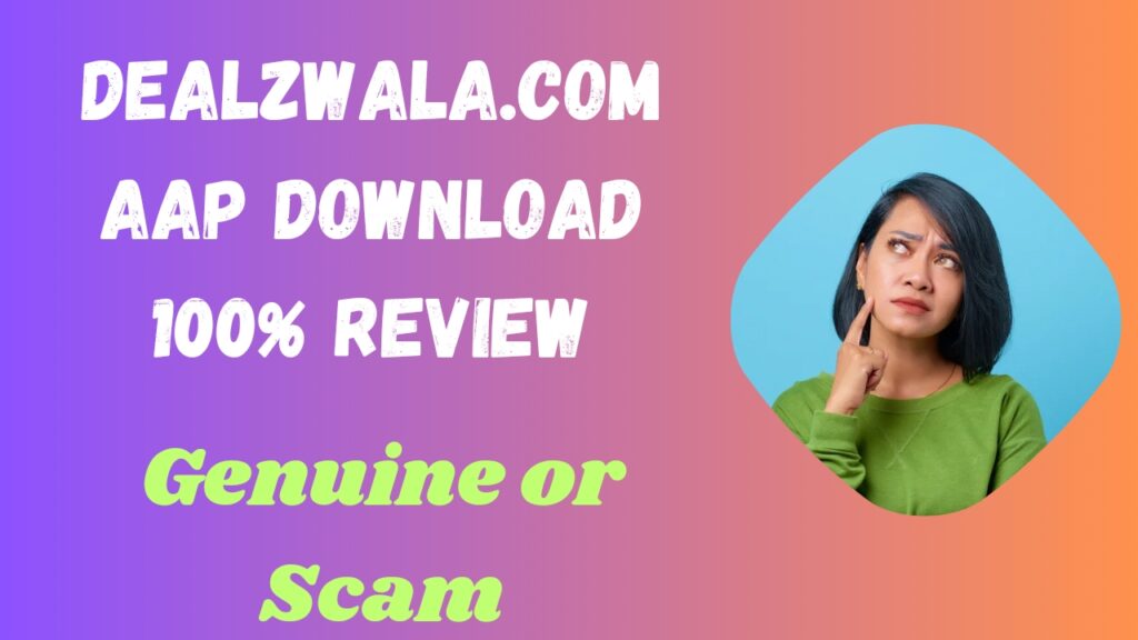 Dealzwala .com Aap Download 100% Review: Genuine or Scam
