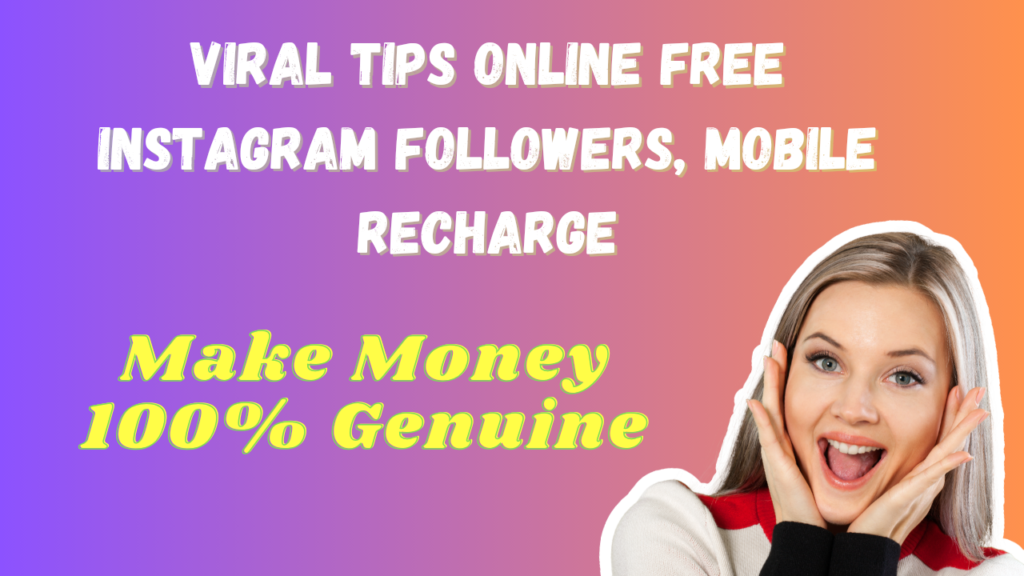 Viral Tips Online Free Instagram Followers, Recharge & Money 100%