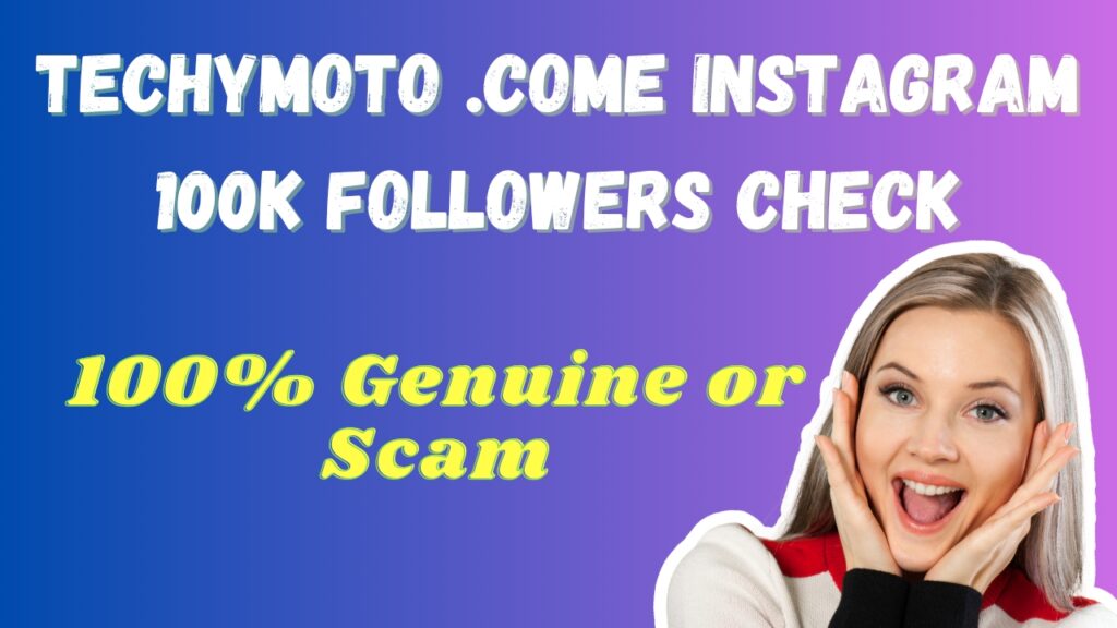 Techymoto .come Instagram 100k Followers Check 100% Genuine