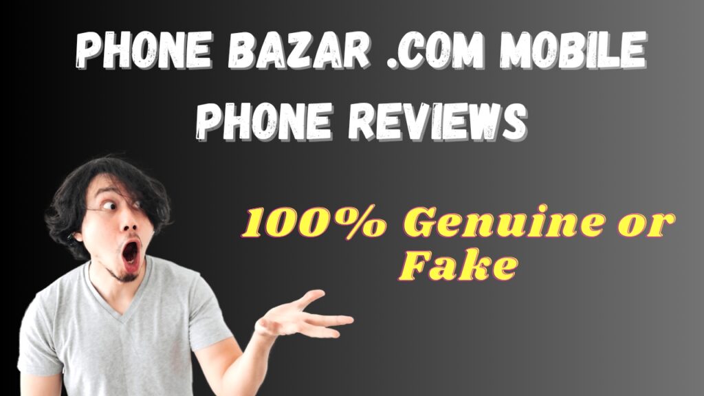 Phone Bazar .com Mobile Phone Reviews - 100% Genuine or Fake