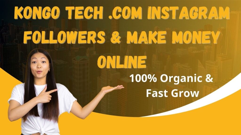 Kongo Tech .com Instagram Followers & Make Money Online 100%