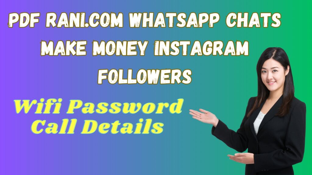 Pdf Rani.com Whatsapp Chats Make Money Instagram Followers Wifi Password Call Details