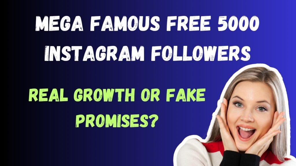 Mega Famous Free 5000 Instagram Followers - Real Growth or Fake